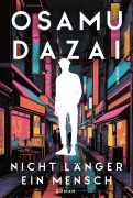Cover-Bild zum Titel 'Nicht länger ein Mensch. Roman. Das Kultbuch aus Japan' von 'Osamu Dazai'