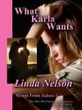 What Karla Wants (Wings From Ashes, #1) - Linda Nelson