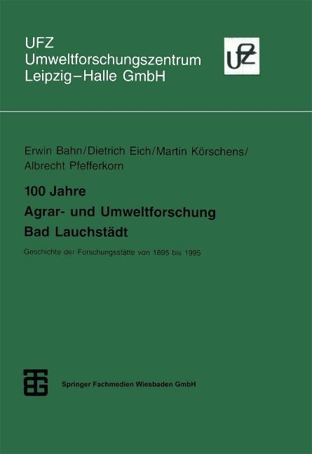 100 Jahre Agrar- und Umweltforschung Bad Lauchstädt - Dietrich Eich, Martin Körschens, Albrecht Pfefferkorn