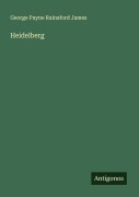 Cover-Bild zum Titel 'Heidelberg' von 'George Payne Rainsford James'