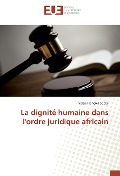 Cover-Bild zum Titel 'La dignité humaine dans l'ordre juridique africain' von 'Serge François Sobze'