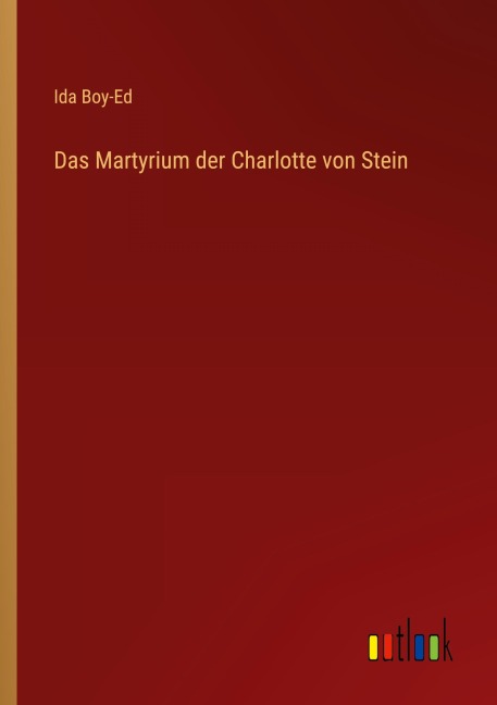 Das Martyrium der Charlotte von Stein - Ida Boy-Ed