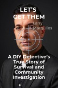 Cover-Bild zum Titel 'Let's Get Them A DIY Detective's True Story Of Survival And Community Investigation (DIY DETECTIVE | ASSASSIN HUNTERS ACADEMY, #1)' von 'Larry Margulies'