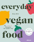 Cover-Bild zum Titel 'Everyday Vegan Food' von 'Nina Witt'