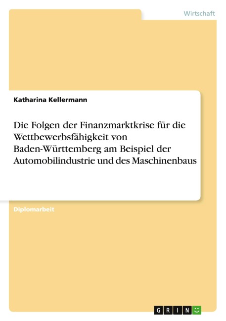 Die Folgen der Finanzmarktkrise für die Wettbewerbsfähigkeit von Baden-Württemberg am Beispiel der Automobilindustrie und des Maschinenbaus - Katharina Kellermann