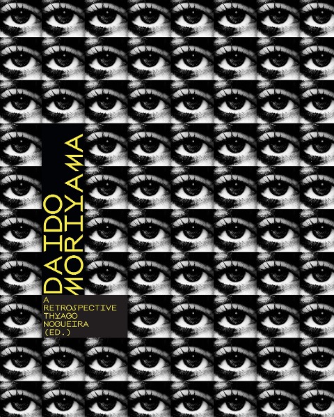 Daido Moriyama: A Retrospective - Thyago Nogueira, Yuri Mitsuda, Masako Toda, Masashi Kohara