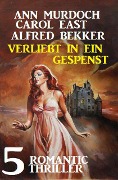 Cover-Bild zum Titel 'Verliebt in ein Gespenst: 5 Romantic Thriller' von 'Alfred Bekker, Ann Murdoch, Carol East'