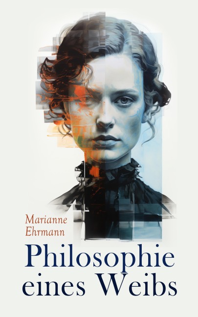 Philosophie eines Weibs - Marianne Ehrmann