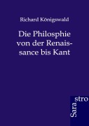Cover-Bild zum Titel 'Die Philosphie von der Renaissance bis Kant' von 'Richard Königswald'