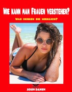 Cover-Bild zum Titel 'Wie kann man Frauen Verstehen' von 'John Danen'