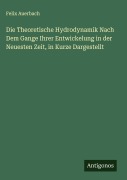 Cover-Bild zum Titel 'Die Theoretische Hydrodynamik Nach Dem Gange Ihrer Entwickelung in der Neuesten Zeit, in Kurze Dargestellt' von 'Felix Auerbach'