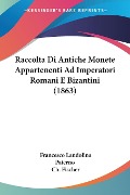 Raccolta Di Antiche Monete Appartenenti Ad Imperatori Romani E Bizantini (1863) - Francesco Landolina Paterno, Ch. Fischer
