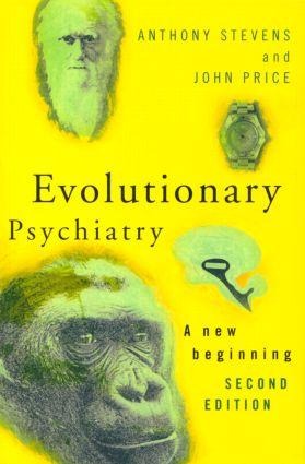 Evolutionary Psychiatry, Second Edition - Anthony Stevens, John Price