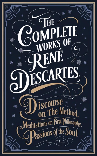 The Complete Works of Rene Descartes (Grapevine edition) - Rene Descartes Original Thinkers Institute