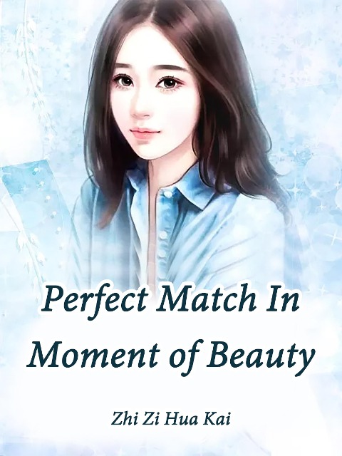 Perfect Match In Moment of Beauty - Zhi Zihuakai