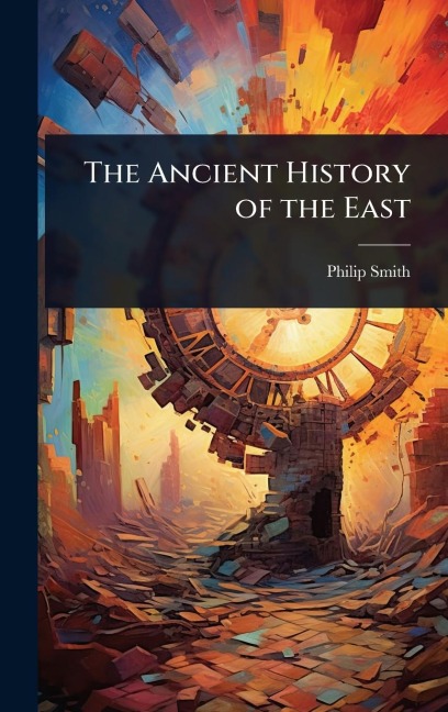 The Ancient History of the East - Philip Smith