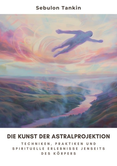 Die Kunst der Astralprojektion - Sebulon Tankin