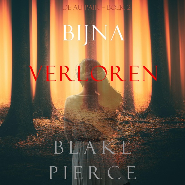 Bijna Verloren (De Au Pair ¿ Boek 2) - Blake Pierce