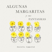 Cover-Bild zum Titel 'Algunas Margaritas y sus fantasmas' von 'Paulette Jonguitud'