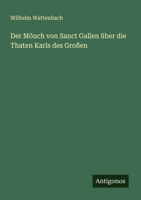 Der Mönch von Sanct Gallen über die Thaten Karls des Großen - Wilhelm Wattenbach