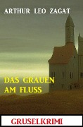 Cover-Bild zum Titel 'Das Grauen am Fluss: Gruselkrimi' von 'Arthur Leo Zagat'