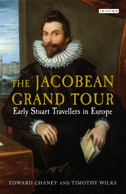 The Jacobean Grand Tour - Edward Chaney, Timothy Wilks