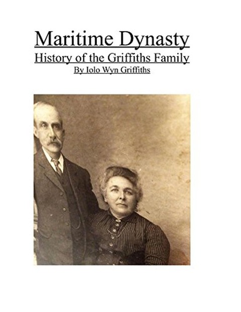 Maritime Dynasty: History of the Griffiths Family - Iolo Griffiths