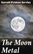 The Moon Metal - Garrett Putman Serviss