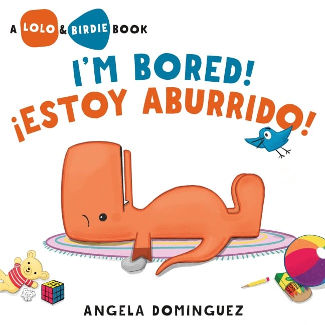 Lolo and Birdie: I'm Bored! / ¡Estoy Aburrido! (Spanish Bilingual) - Angela Dominguez