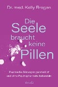 Cover-Bild zum Titel 'Die Seele braucht keine Pillen' von 'Kelly Brogan'