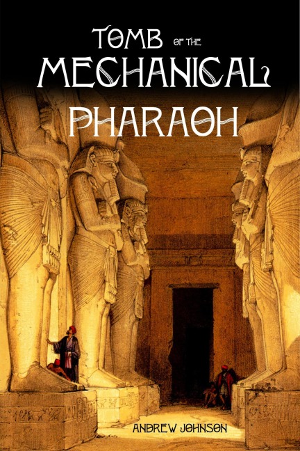 Tomb of the Mechanical Pharaoh - Andrew Johnson