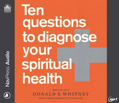 Ten Questions to Diagnose Your Spiritual Health - Donald S. Whitney