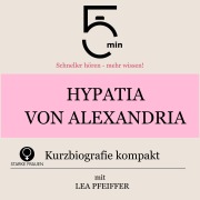 Cover-Bild zum Titel 'Hypatia von Alexandria: Kurzbiografie kompakt' von 'Minuten, Minuten Biografien, Lea Pfeiffer'