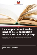 Cover-Bild zum Titel 'Le comportement socio-spatial de la population noire à travers le Hip Hop' von 'João Paulo Santos'
