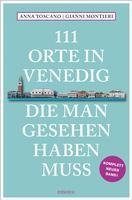111 Orte in Venedig, die man gesehen haben muss - Gianni Montieri, Anna Toscano