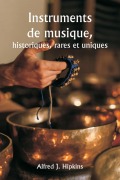 Instruments de musique, historiques, rares et uniques - Alfred J. Hipkins