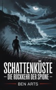 Cover-Bild zum Titel 'Schattenküste - Die Rückkehr der Spione' von 'Ben Arts'
