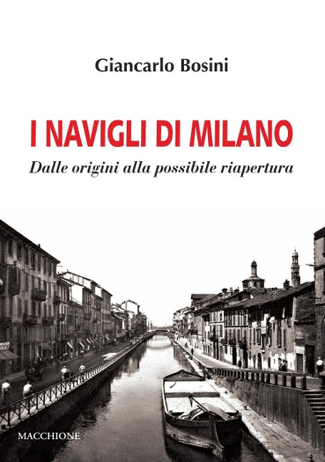 I Navigli di Milano. Dalle origini alla possibile riapertura - Giancarlo Bosini