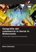 Cover-Bild zum Titel 'Geografia del commercio in borsa in Bielorussia' von 'Boris Zalessky'