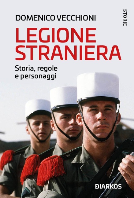 Legione straniera. Storia, regole e personaggi - Domenico Vecchioni
