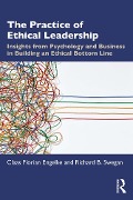The Practice of Ethical Leadership - Claas Florian Engelke, Richard B. Swegan