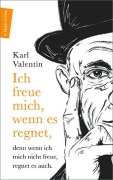 Cover-Bild zum Titel 'Ich freue mich, wenn es regnet, denn wenn ich mich nicht freue, regnet es auch' von 'Karl Valentin'