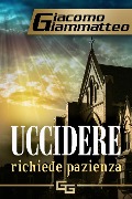 Cover-Bild zum Titel 'Uccidere richiede pazienza' von 'Giacomo Giammatteo'