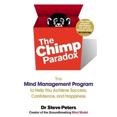 The Chimp Paradox Lib/E: The Mind Management Program to Help You Achieve Success, Confidence, and Happiness - Steve Peters