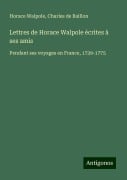 Lettres de Horace Walpole écrites à ses amis - Horace Walpole, Charles De Baillon