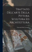 Cover-Bild zum Titel 'Trattato Dell'arte Della Pittura Scultura Ed Architettura' von 'Giovanni Paolo Lomazzo'