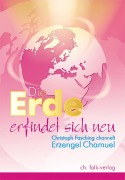 Cover-Bild zum Titel 'Die Erde erfindet sich neu' von 'Christoph Fasching, Erzengel Chamuel'