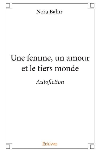 Une femme, un amour et le tiers monde - Nora Bahir
