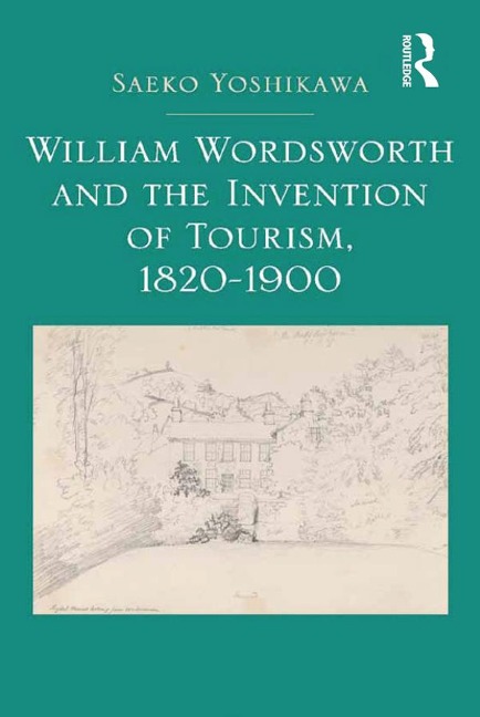 William Wordsworth and the Invention of Tourism, 1820-1900 - Saeko Yoshikawa