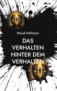 Cover-Bild zum Titel 'Das Verhalten hinter dem Verhalten' von 'Pascal Hofmann'